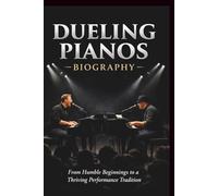 DUELING PIANOS BIOGRAPHY: From Humble Beginnings to a Thriving Performance Tradition