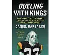 Dueling With Kings: High Stakes, Killer Sharks, and the Get-Rich Promise of Daily Fantasy Sports