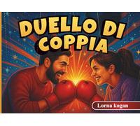 Duello di Coppia: Giochi divertenti e romantici per connettersi, competere e trascorrere del tempo insieme