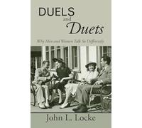 Duels and Duets: Why Men and Women Talk So Differently