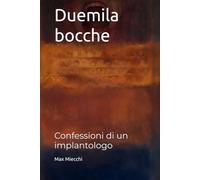 Duemila bocche: Confessioni di un implantologo (Romanzi)