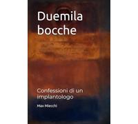 Duemila bocche: Confessioni di un implantologo (Romanzi)