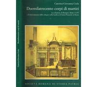 Duemilatrecento corpi di martiri. La relazione di Benigno Aloisi 1729 e il ritrovamento delle reliquie nella Basilica di Santa Prassede in Roma.