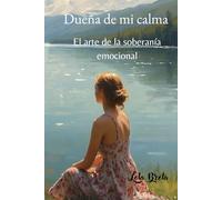 Dueña de mi calma: El arte de la soberanía emocional (Trilogía Una Mente Libre)