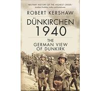 Dünkirchen 1940: The German View of Dunkirk