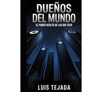 Dueños del mundo: El poder oculto de las Big Tech