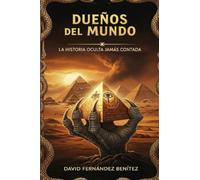 DUEÑOS DEL MUNDO: LA HISTORIA OCULTA JAMÁS CONTADA