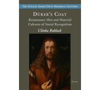 Dürer's Coats: Renaissance Men and Material Cultures of Social Recognition (The Natalie Zemon Davis Annual Lectures Series - CEU Press)