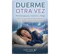 Duerme Otra Vez: Perimenopausia, insomnio y fatiga: el plan de 21 días basado en evidencia para dormir profundo, apagar los sofocos nocturnos, recuperar tu energía y decidir sobre la terapia hormonal