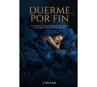 Duerme Por Fin: La guía práctica para dejar de dar vueltas en la cama y descansar de verdad