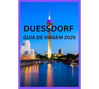 DUESSDORF GUIA DE VIAGEM 2025: Seu companheiro completo para explorar Dusseldorf como um morador local