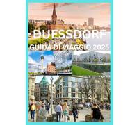 DUESSDORF GUIDA DI VIAGGIO 2025: Il manuale completo per esplorare la cultura, la cucina e il fascino del Reno di Düsseldorf