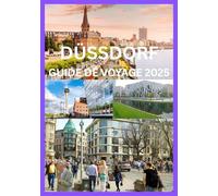 DÜSSDORF GUIDE DE VOYAGE 2025: Le guide complet pour explorer la culture, la cuisine et les charmes du Rhin à Düsseldorf