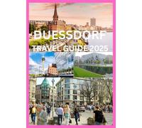 DUESSDORF TRAVEL GUIDE 2025: The Complete Handbook to Exploring Düsseldorf’s Culture Cuisine & Rhine-Side Charms