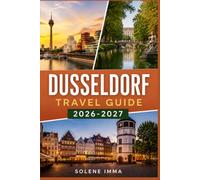 Düsseldorf Travel Guide 2026-2027: Explore Top Attractions, Local Experiences, Culture, Cuisine, Day Trips, and Essential Tips for an Unforgettable Visit
