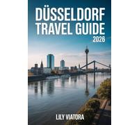 DÜSSELDORF TRAVEL GUIDE 2026: A practical companion for planning culture cuisine and relaxed exploration along the Rhine