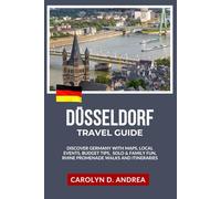 Düsseldorf Travel Guide: Discover Germany with Maps, Local Events, Budget tips, Solo & Family fun, Rhine Promenade Walks and itineraries (Practical City Family & solo Guidebooks 2025/2026)