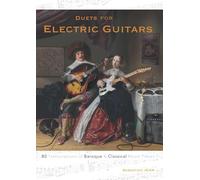 Duets for Electric Guitars: 80 Transcriptions of Baroque and Classical Music Pieces