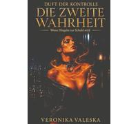 Duft der Kontrolle: Die zweite Wahrheit: Wenn Hingabe zur Schuld wird