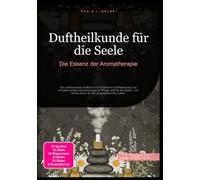 Duftheilkunde für die Seele: Die Essenz der Aromatherapie