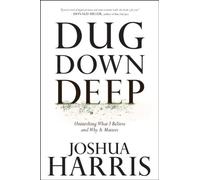 Dug Deep Down: Unearthing What I Believe and Why it Matters