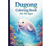 Dugong Coloring Book for All Ages: Cute, Realistic & Ocean Wildlife Designs for Kids, Teens and Adults: 50 Beautiful Dugong Illustrations with Easy ... Pages for Relaxation, Learning and Creativity