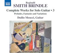 Duilio Meucci - Reginald Smith Brindle: Complete Works for Solo Guitar, Vol. 3 - Preludes, Fantasies and Variations