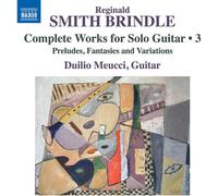 Duilio Meucci - Reginald Smith Brindle: Complete Works for Solo Guitar, Vol. 3 - Preludes, Fantasies and Variations