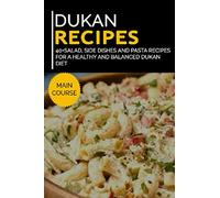 DUKAN RECIPES: 40+Salad, Side dishes and pasta recipes for a healthy and balanced Dukan diet