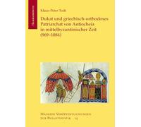 Dukat Und Griechisch-Orthodoxes Patriarchat Von Antiocheia in Mittelbyzantinischer Zeit (969-1084): 14 (Mainzer Veroffentlichungen Zur Byzantinistik)