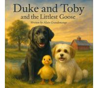 Duke and Toby and the Littlest Goose: A Heartwarming Story About Courage, Friendship, and Finding Your Place (Brothers Forever)