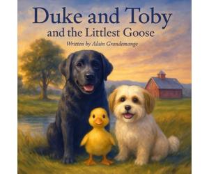Duke and Toby and the Littlest Goose: A Heartwarming Story About Courage, Friendship, and Finding Your Place (Brothers Forever)