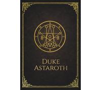 Duke Astaroth Journal: A Goetic Spirit Notebook with Introductory Notes and Ars Goetia Appendix