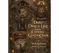 Duke Ding-A-Ling: And His Curious CooCoo Clock (Lost But Not Forgotten Series)