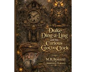 Duke Ding-A-Ling: And His Curious CooCoo Clock (Lost But Not Forgotten Series)