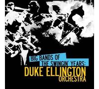 Duke Ellington Orchestra - Big Bands Swingin Years: Duke Ellington