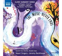 Jocelyn Somerville; Jennifer Griffin; Daniel Burges; Matthew Wood; Gareth Huw Davies; Gareth Giles; Vasari Singers; Jeremy Backhouse - The Music Never Ends - Close Harmony Songs by Ellington; Shearing; Sondheim; Legrand; The Beatles; The Swingles