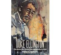 Duke Ellington: The Notes the World Was Not Ready to Hear