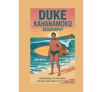 Duke Kahanamoku BIOGRAPHY: From Waikīkī to the World - The Man Who Taught Us to Ride