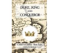 Duke, King and Conqueror (Crown in Conflict Series)