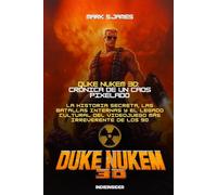 Duke Nukem 3D: Crónica de un Caos Pixelado: La historia secreta, las batallas internas y el legado cultural del videojuego más irreverente de los 90