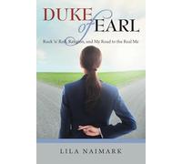 Duke of Earl: Rock 'n' Roll, Religion, and My Road to the Real Me