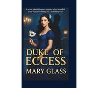 Duke of Eccess: A secret-identity Regency romance where a masked noble wagers everything for a forbidden kiss