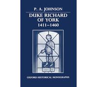Duke Richard of York 1411-1460 (Oxford Historical Monographs)