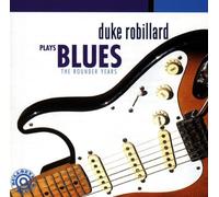 Duke Robillard - Blues: the Rounder Years