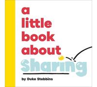 Duke Stebbins A Little Book About Sharing Board book Duke Stebbins Multicolor