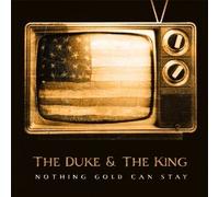DUKE & THE KING - NOTHING GOLD CAN STAY