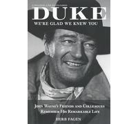 Duke, We're Glad We Knew You: John Wayne's Friends and Colleagues Remember His Remarkable Life