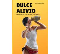 Dulce Alivio: Relatos de Tentación Lactante (Lujuria Lactante)