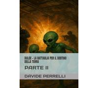 DULCE - LA BATTAGLIA PER IL DESTINO DELLA TERRA: PARTE II